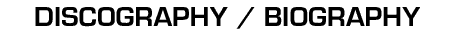 Discography/Biography